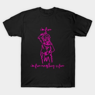 I'm Fine I'm Fine Everything is Fine T-Shirt